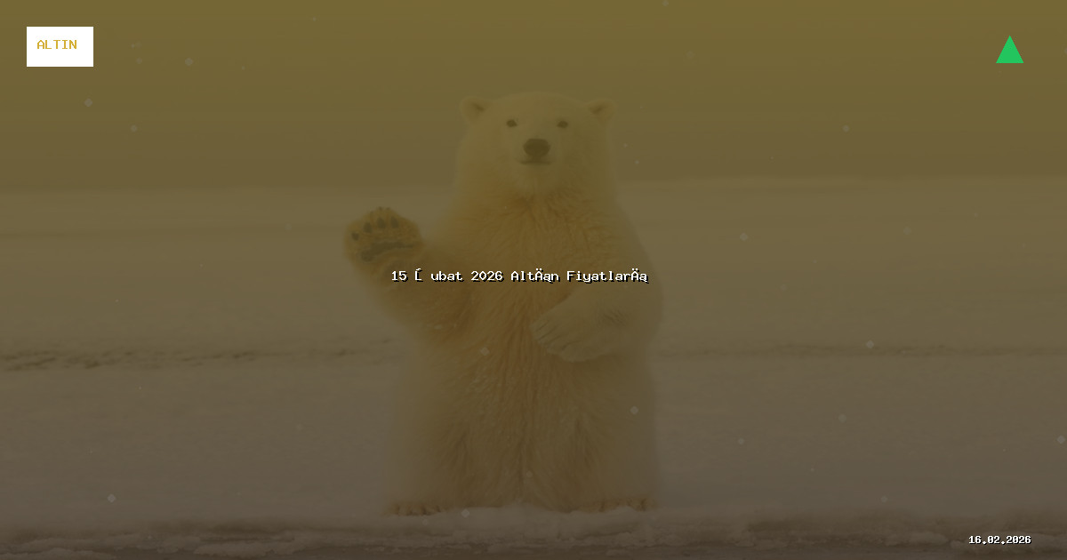 15 Şubat 2026 Altın Fiyatları