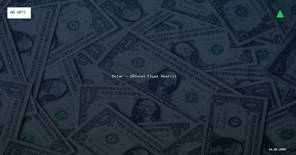 16 Şubat 2026 Dolar Fiyatı - Güncel Analiz