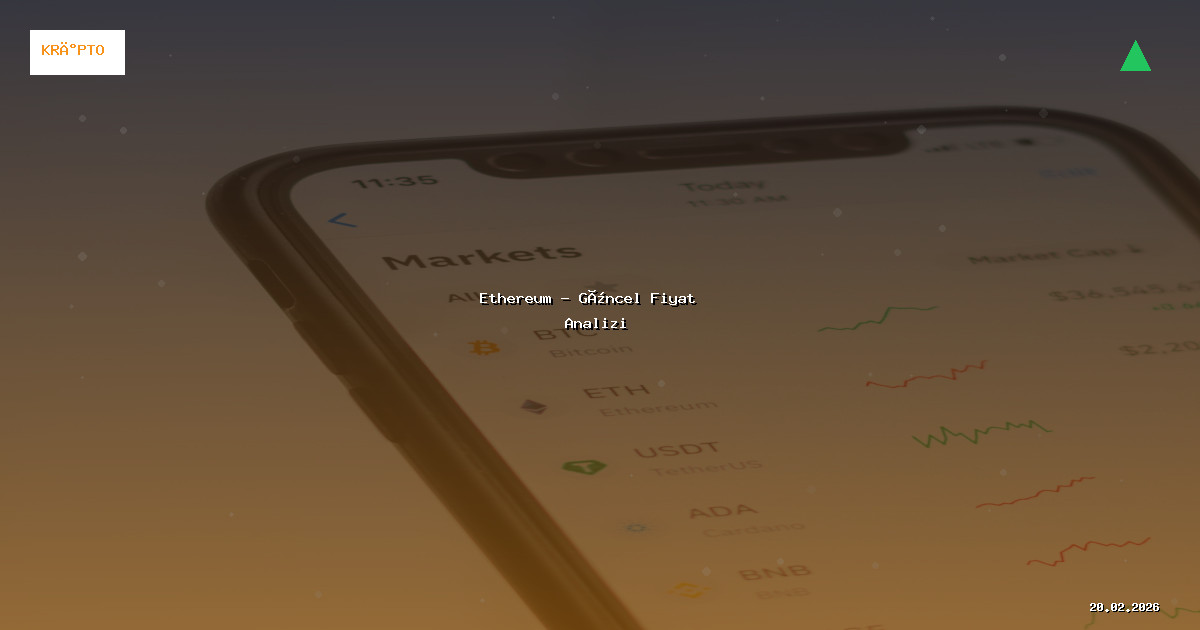 20 Şubat 2026 Ethereum Fiyatı - Güncel Analiz