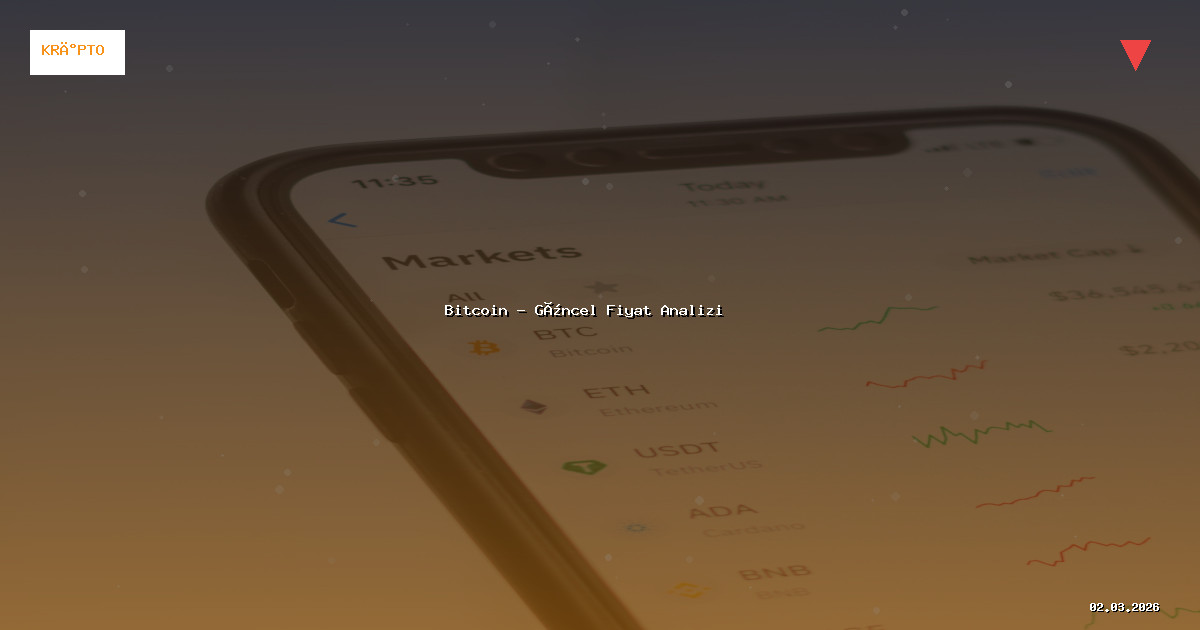 2 Mart 2026 Bitcoin Fiyatı - Güncel Analiz