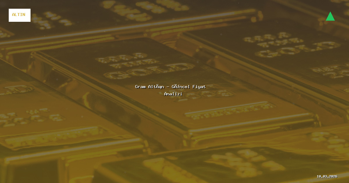 10 Mart 2026 Gram Altın Fiyatı - Güncel Analiz