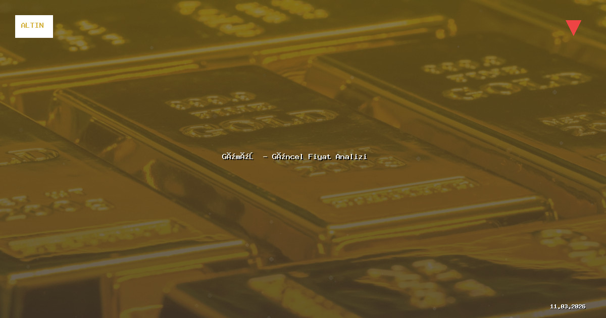 11 Mart 2026 Gümüş Fiyatı - Güncel Analiz