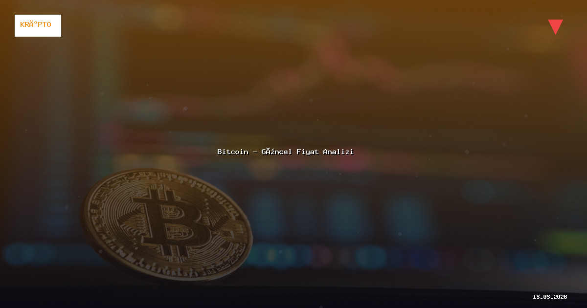 13 Mart 2026 Bitcoin Fiyatı - Güncel Analiz
