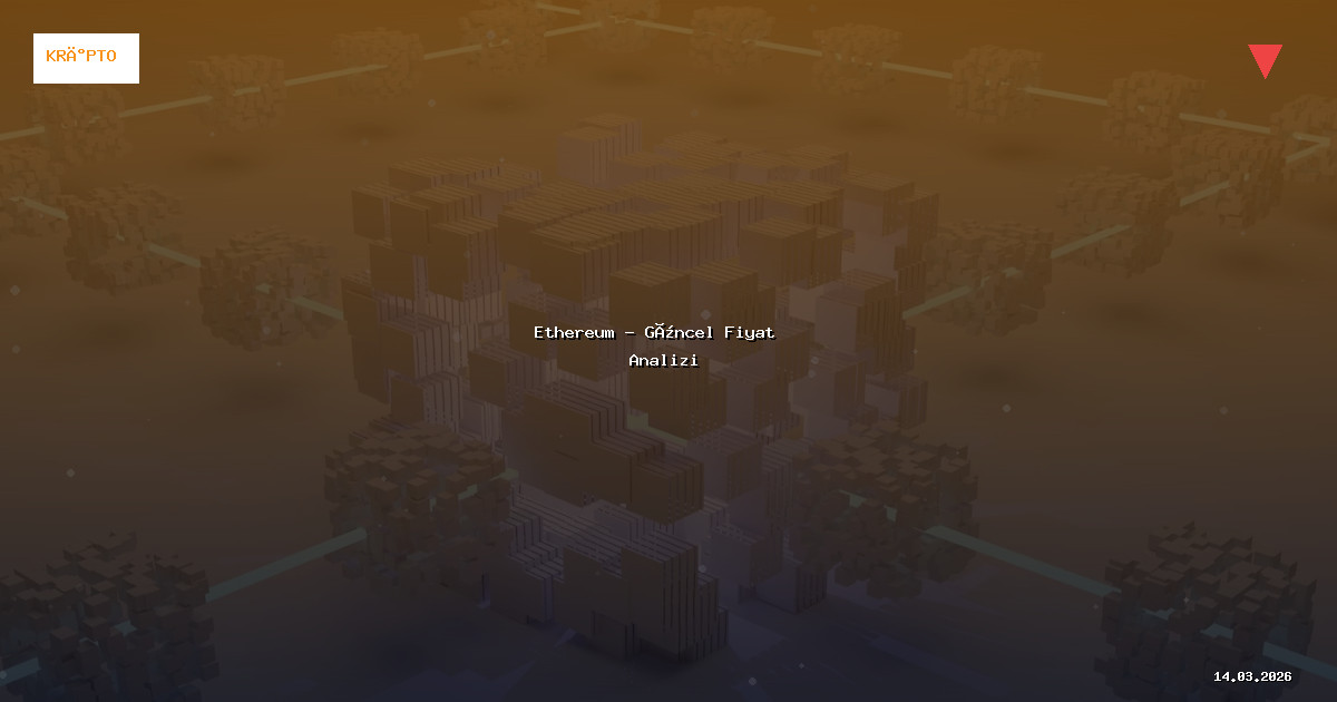 14 Mart 2026 Ethereum Fiyatı - Güncel Analiz