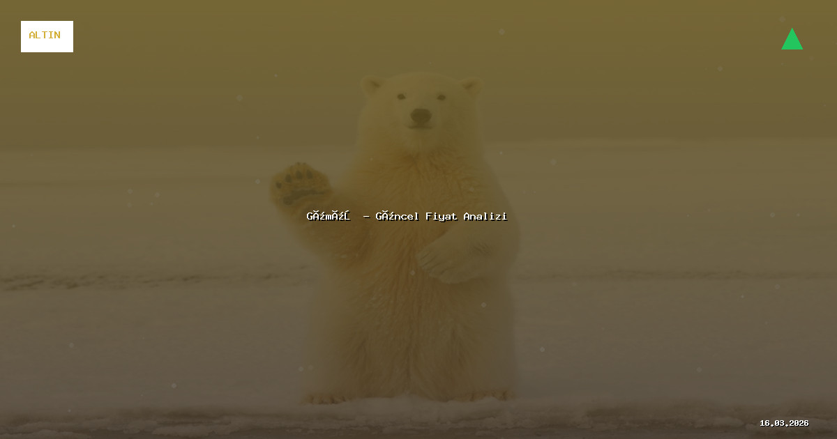 16 Mart 2026 Gümüş Fiyatı - Güncel Analiz