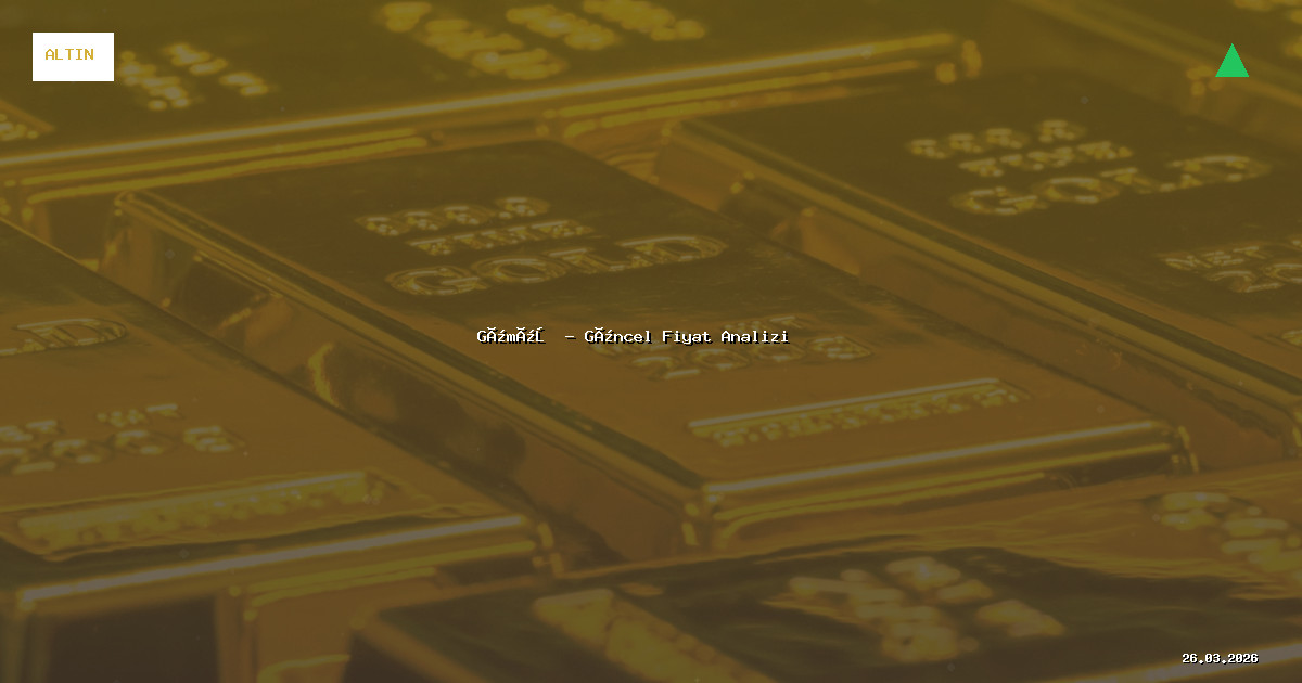 26 Mart 2026 Gümüş Fiyatı - Güncel Analiz