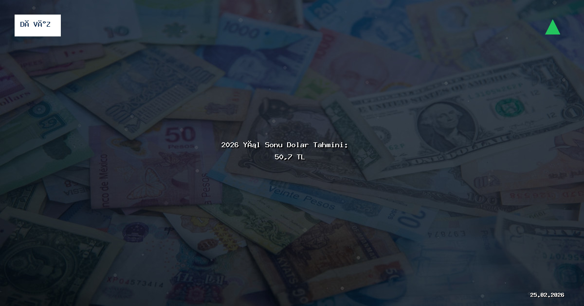 2026 Yıl Sonu Dolar Tahmini: 50,7 TL