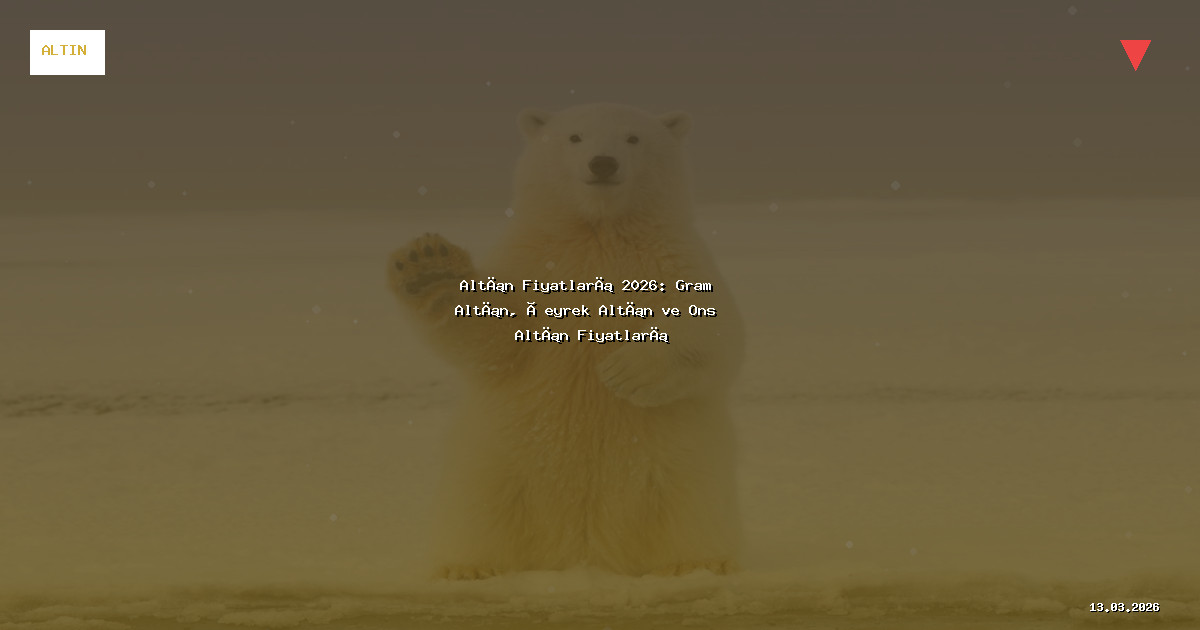 Altın Fiyatları 2026: Gram Altın, Çeyrek Altın ve Ons Altın Fiyatları