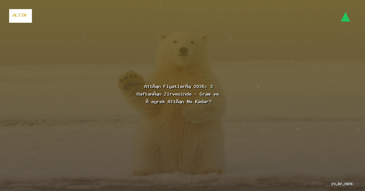 Altın Fiyatları 2026: Gram-Çeyrek Altın Ne Kadar Oldu?