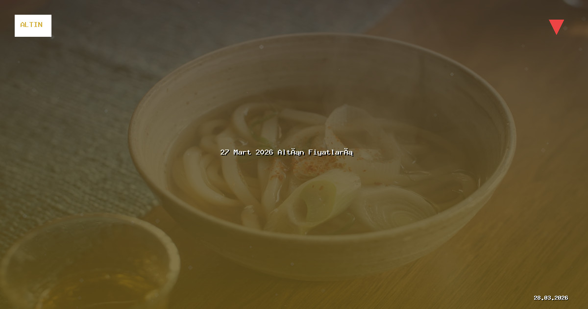 27 Mart 2026 Altın Fiyatları