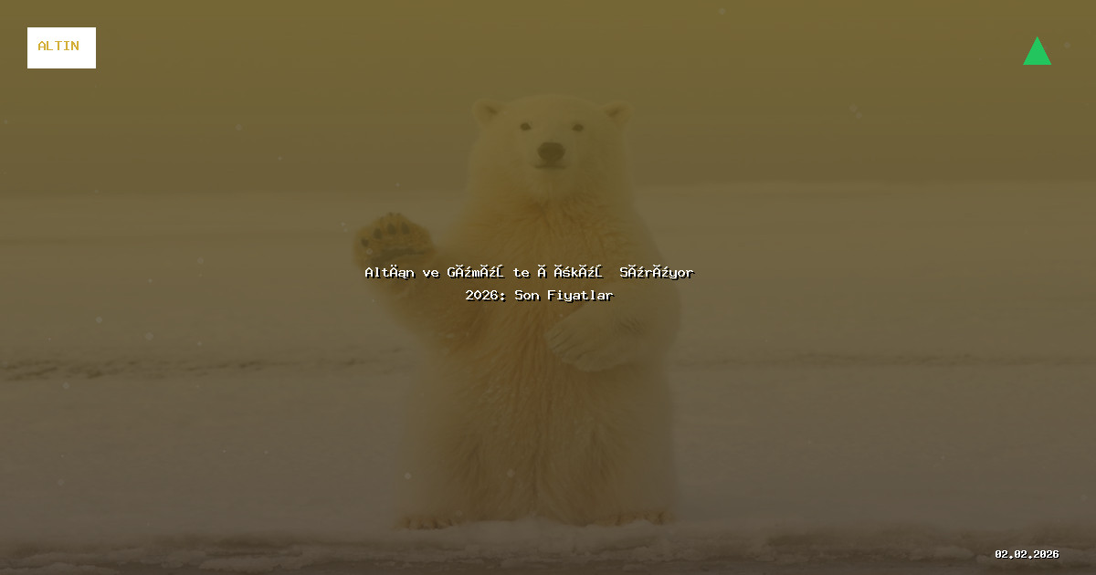 Altın ve Gümüş Fiyatları 2026