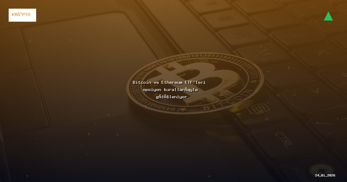 Bitcoin ve Ethereum ETF'leri opsiyon kurallarıyla güçleniyor