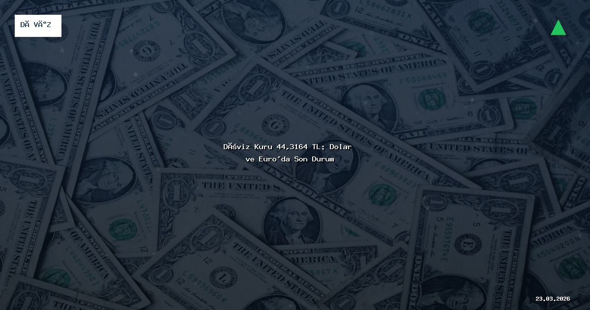 Döviz Kuru 44,3164 TL: Dolar ve Euro'da Son Durum