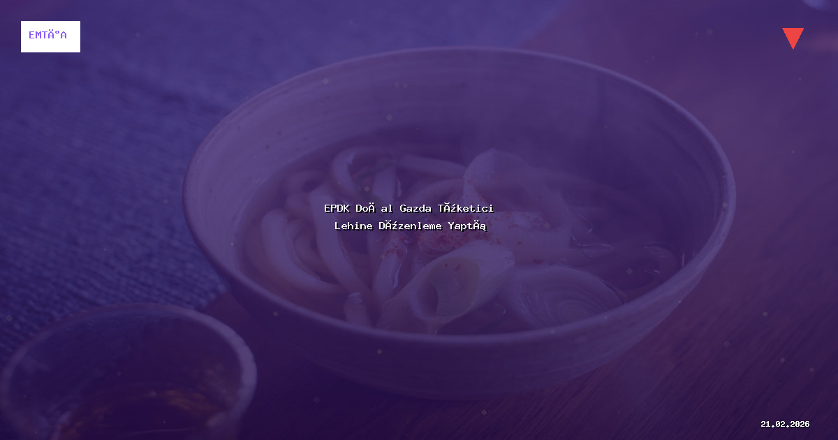 EPDK Doğal Gazda Tüketici Lehine Düzenleme Yaptı