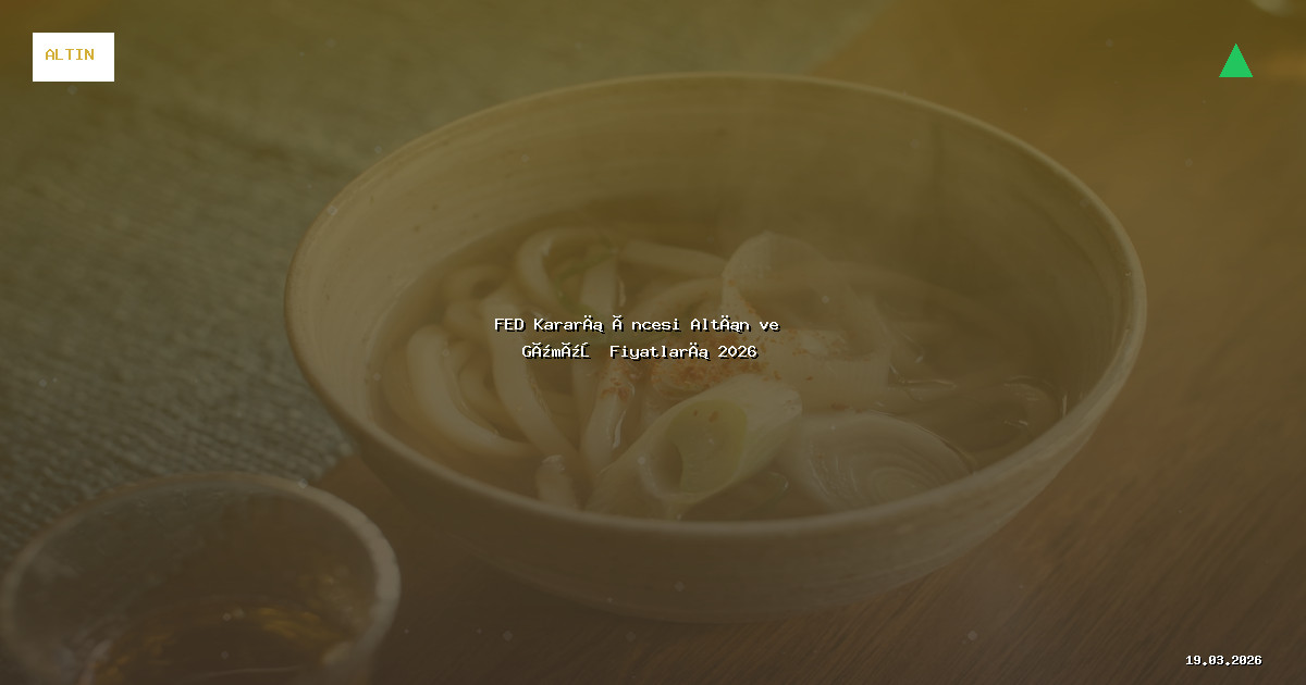 FED Kararı Öncesi Altın ve Gümüş Fiyatları 2026