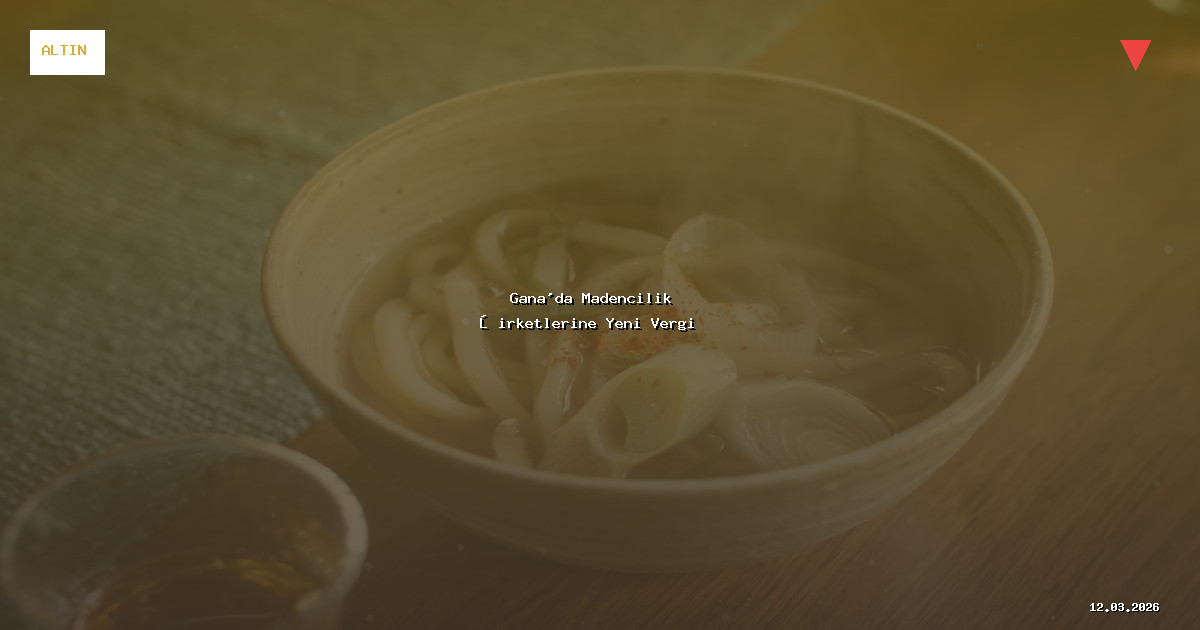 Gana'da Madencilik Şirketlerine Yeni Vergi