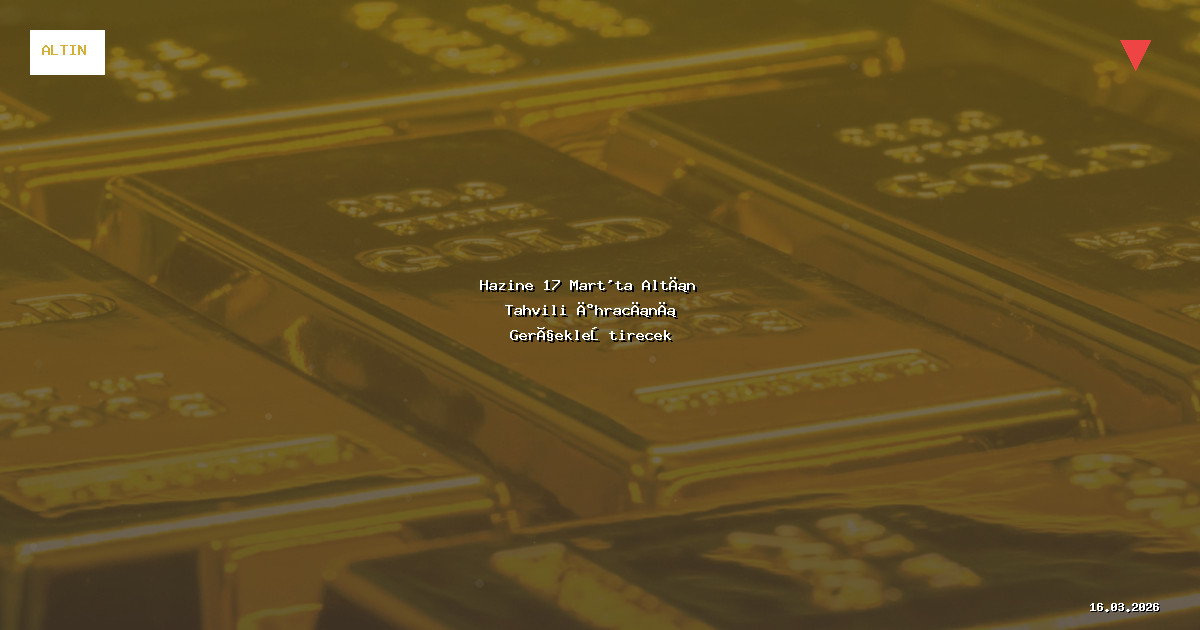 Hazine 17 Mart'ta Altın Tahvili İhracını Gerçekleştirecek