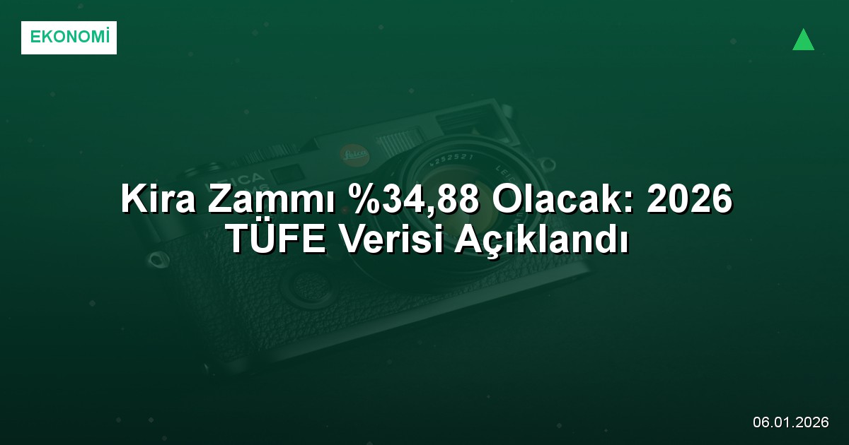 Kira Zammı %34,88 Olacak: 2026 TÜFE Verisi Açıklandı