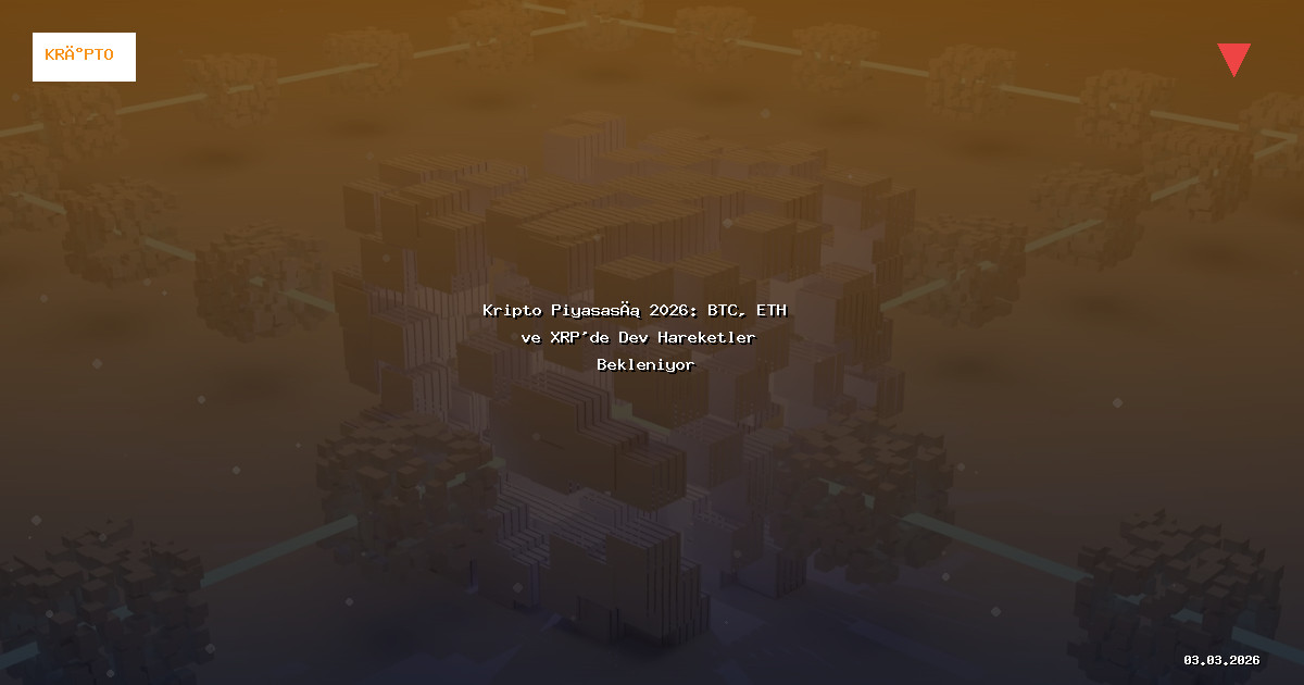Kripto Piyasası 2026: BTC, ETH ve XRP'de Dev Hareketler Bekleniyor